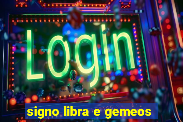 signo libra e gemeos